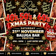 Single Mingle Preston ~ 40s/50s/60s Xmas Party ~ 21st November at Baluga