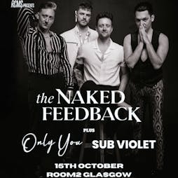 The Naked Feedback + Only You + Sub Violet + guests Tickets | Room 2 Glasgow  | Sat 15th October 2022 Lineup