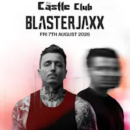 Blasterjaxx at Castle Club at The Castle Club