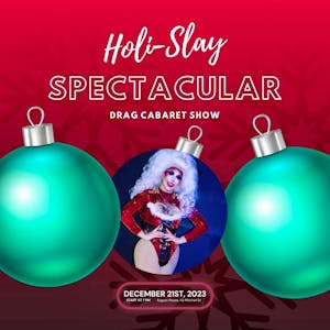 Holi-Slay Spectacular Drag Cabaret