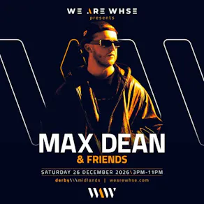 We Are WHSE Presents: Max Dean & Friends - Boxing Day