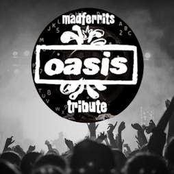 Oasis Tribute Show - Madferrits Tickets | The Centre Birchington  Birchington  | Sat 11th June 2022 Lineup