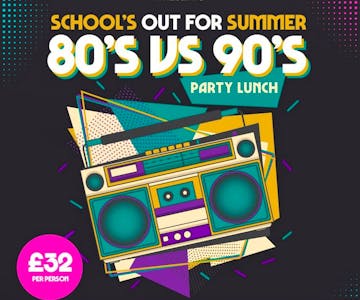 School's out for Summer - 80s VS 90s Party Lunch