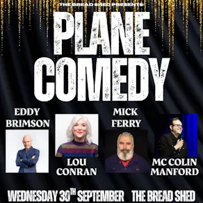 PLANE COMEDY - The Bread Shed, Manchester