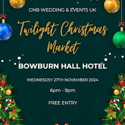 Twilight Christmas Market Bowburn Hall Hotel Tickets | Bowburn Hall Hotel Durham  | Wed 27th November 2024 Lineup