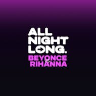 FREE TICKETS - Pop & RnB - All Night Long - BEYONCE vs RIHANNA at Lightbox London,