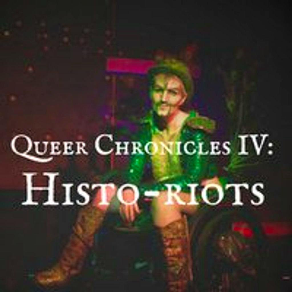Queer Chronicles IV: Histo-riots at Adam Smith Theatre