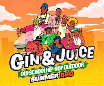 Gin & Juice - Old School Hip-Hop Outdoor Summer BBQ