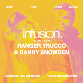 Infusion presents Ranger Trucco & Danny Snowden