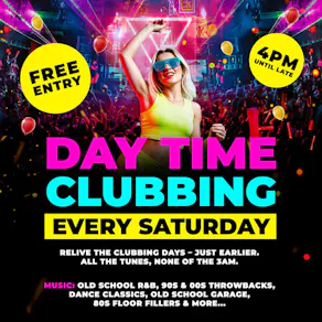 Daytime Clubbing | 4pm-10pm