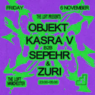 The Loft: Objekt, Kasra V b2b Sepehr & Zuri at The Loft MCR