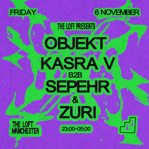 The Loft: Objekt, Kasra V b2b Sepehr & Zuri