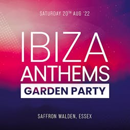 IBIZA ANTHEMS GARDEN PARTY 2022 Tickets | The Common Saffron Walden  | Sat 20th August 2022 Lineup