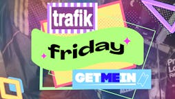 Trafik Shoreditch // Every Friday // Party Tunes, Sexy RnB, Commercial // Get Me In! Tickets | Trafik London  | Fri 3rd May 2024 Lineup