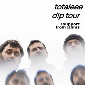 totaleee "d!p" Tour + Ωhms in Support