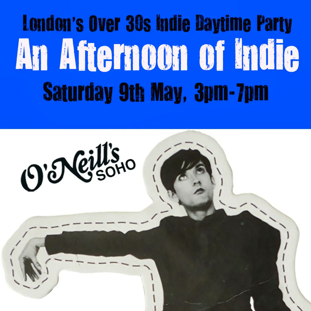 An Afternoon of Indie LONDON (over 30s only) 9th May, 3pm-7pm at Flamingo Rooms, O'Neill's Wardour Street