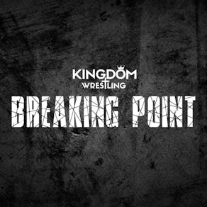 Kingdom Wrestling presents Breaking Point