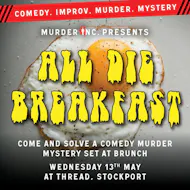 Murder Inc presents: All Die Breakfast at Thread Stockport