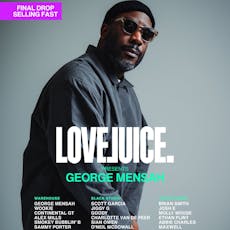 LoveJuice presents George Mensah The Return to E1 London at E1 London