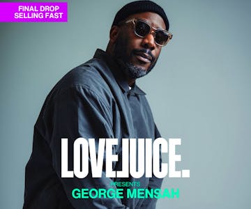 LoveJuice presents George Mensah The Return to E1 London