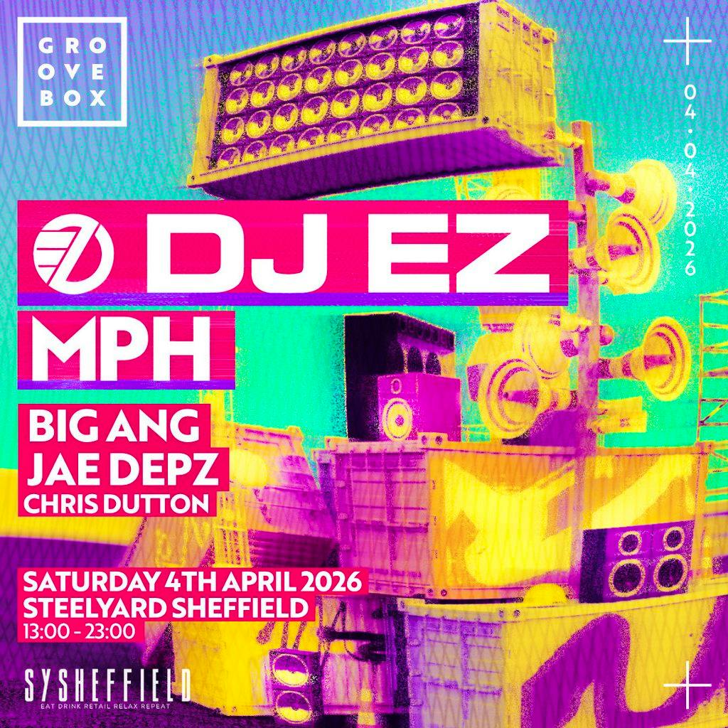 DJ EZ, MPH & MORE | Groovebox at SY Sheffield at SYSheffield (Steel Yard)