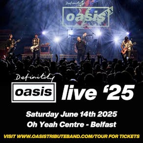 Definitely Oasis - Belfast