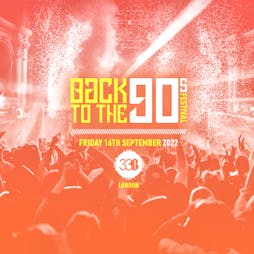 Back To The 90s Festival Tickets | Studio 338 Greenwich  | Fri 16th September 2022 Lineup