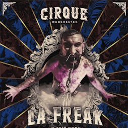 La Freak Tickets | Cirque Manchester  | Fri 28th February 2020 Lineup