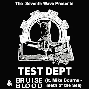 Test Dept + Bruise Blood (ft. Mike Bourne of Teeth of the Sea)
