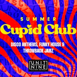 Summer Cupid Club Tickets | Unit Nine Milton Keynes  | Fri 1st July 2022 Lineup