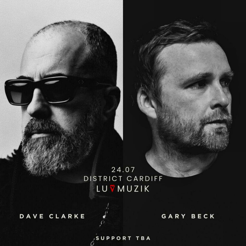 Luvmuzik Presents - Dave Clarke & Gary Beck at District Cardiff