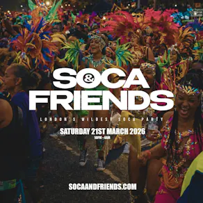 SOCA & FRIENDS - London's Wildest Soca Party (4AM FINISH)