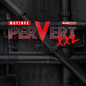 Matinee Pervert XXL - London