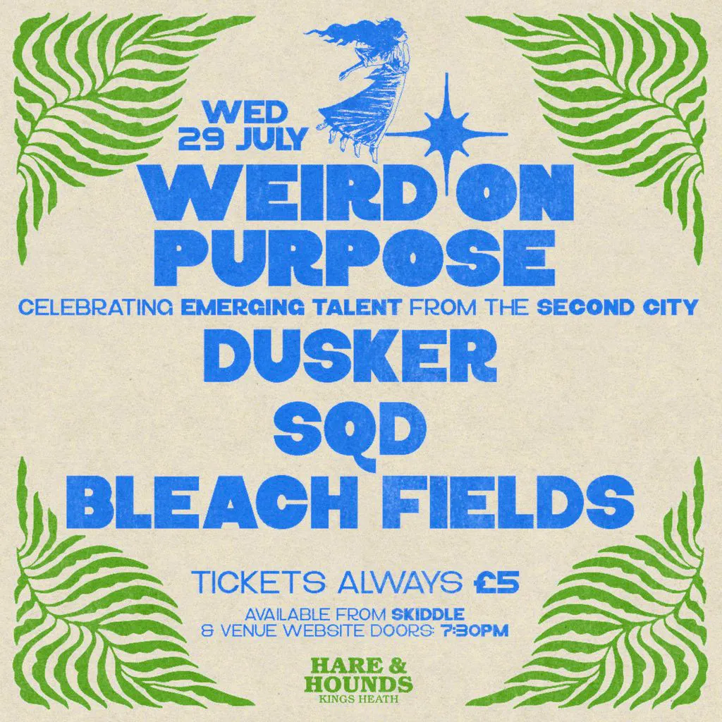 Weird On Purpose w/ Dusker, SQD & Bleach Fields at Hare And Hounds Kings Heath