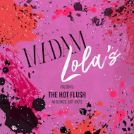 Madam Lola's Presents: The Hot Flush at Madam Lola's Cabaret And Vaudeville