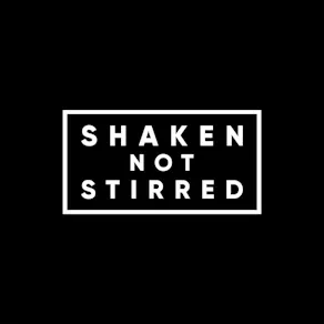 Shaken Not Stirred