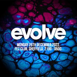 Evolve : Boxing Day Special Tickets | Fez Club Sheffield  | Mon 26th December 2022 Lineup