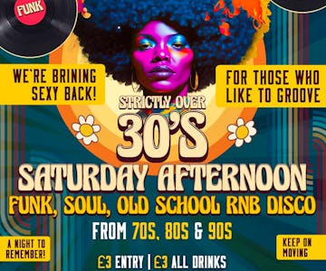 Strictly Over 30's Funk & Soul Saturday Afternoon Disco