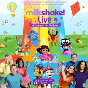 Milkshake! Live "On Holiday"
