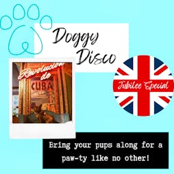 Doggy Disco Jubillee Party Tickets | Revolucion De Cuba Leeds, England  | Sun 5th June 2022 Lineup
