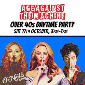 Age Against The Machine LONDON- Over 40s Daytime Party *3pm-7pm*