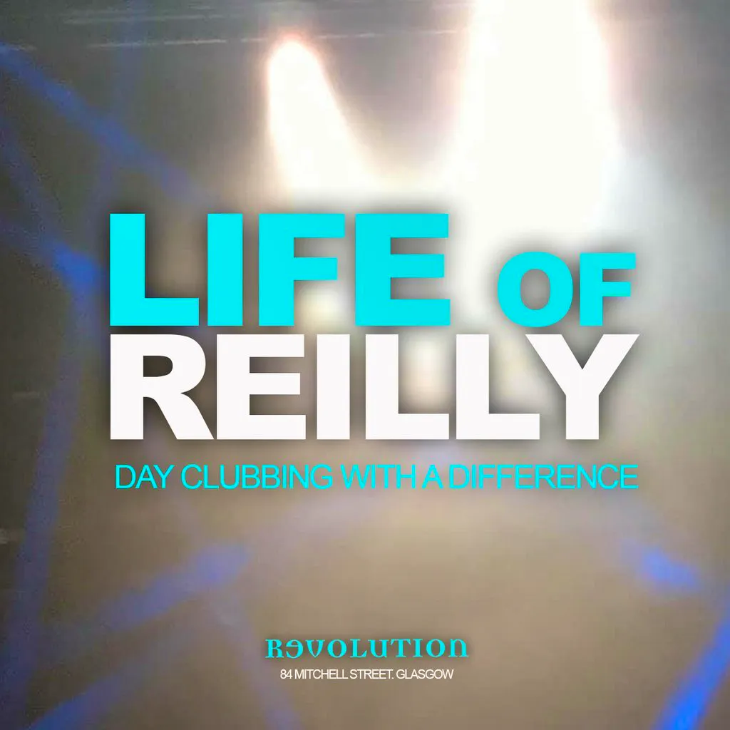 Life of Reilly - Day Clubbing Experience - Sun 27th Sept at Revolution Mitchell Street