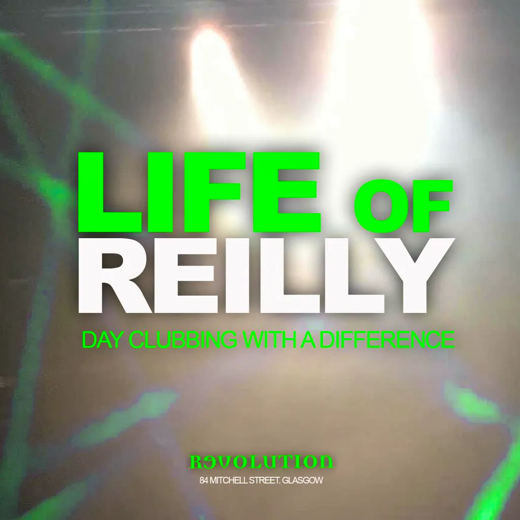 Life of Reilly - Day Clubbing Experience - Sun 27th Sept at Revolution Mitchell Street