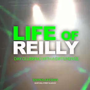 Life of Reilly - Day Clubbing Experience - Sun 27th Sept