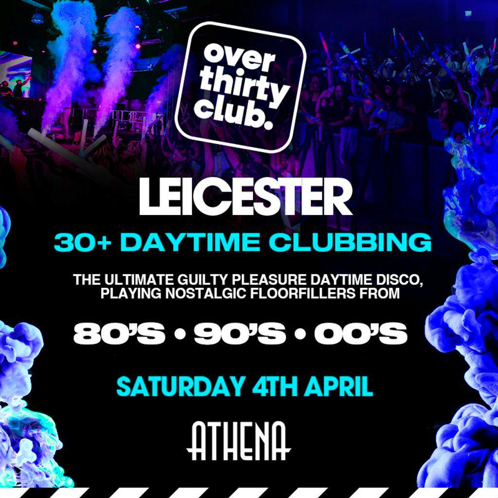 OVER 30's CLUB - Daytime Clubbing - Athena Leicester at Athena