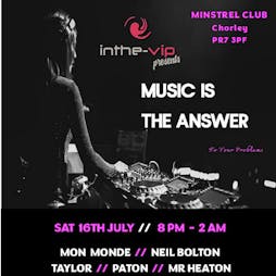 InTheVip Presents Music Is The Answer Tickets | The Minstrel Chorley  | Sat 16th July 2022 Lineup