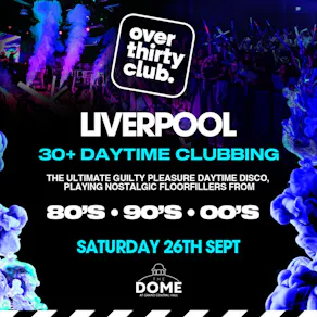 OVER 30's CLUB - Daytime 30+ Clubbing - Liverpool