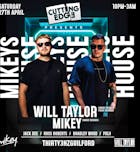 Cutting Edge Presents "MIKEYS HOUSE" with Will Taylor