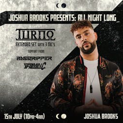 TURNO ALL NIGHT LONG  Tickets | Joshua Brooks Manchester  | Fri 15th July 2022 Lineup