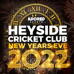 Heyside Cricket Club New Years Eve 2022 Tickets | Heyside Cricket Club Oldham  | Sat 31st December 2022 NYE Lineup